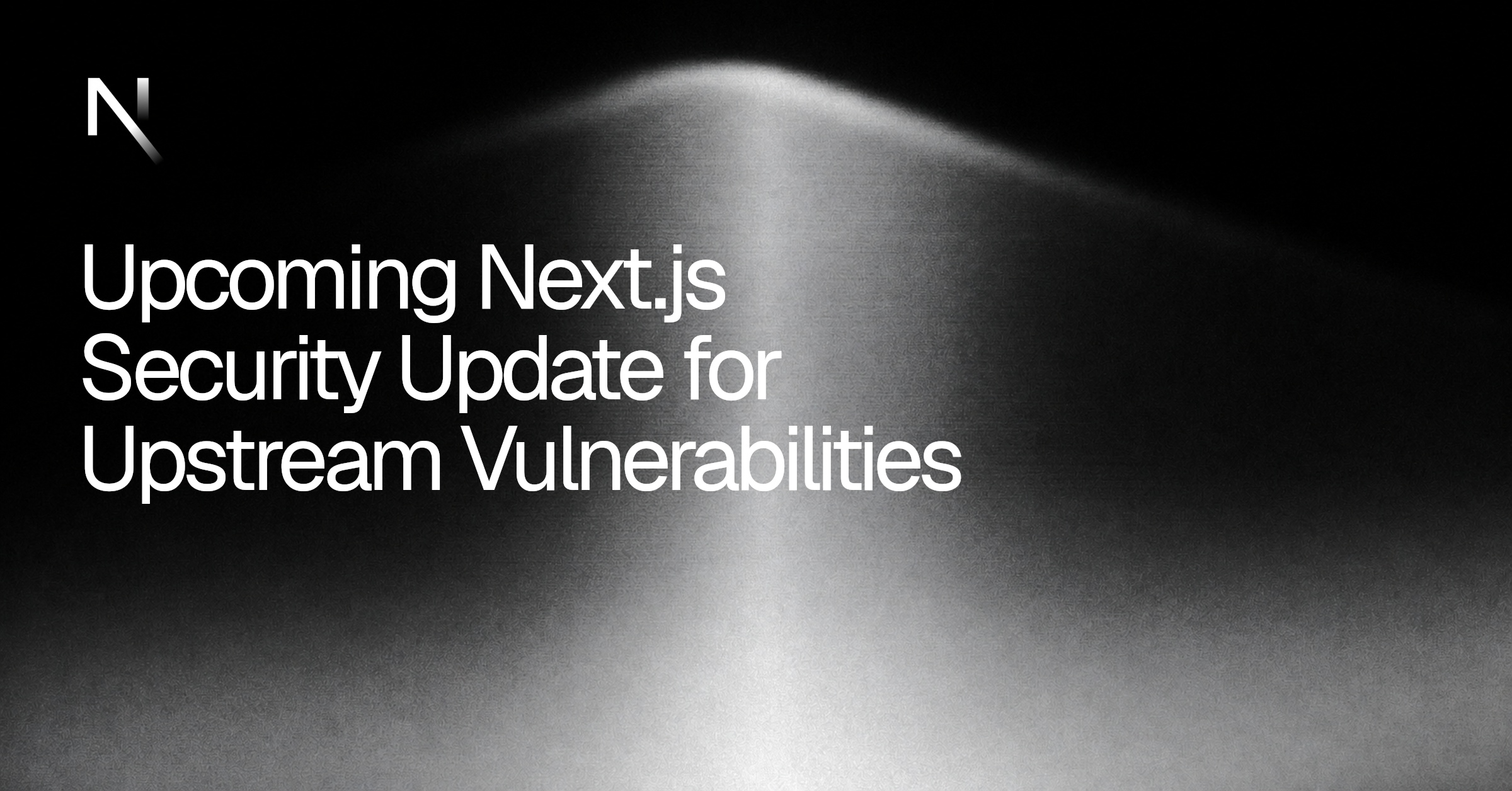 Upcoming Next.js Security Update for Upstream Vulnerabilities | Next.js